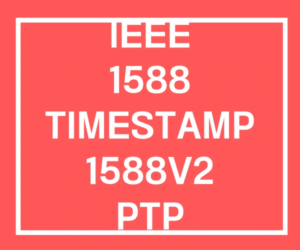 IEEE 1588 TIMESTAMP 1588V2 PTP IEEE 1588 TIMESTAMP 1588V2 PTP