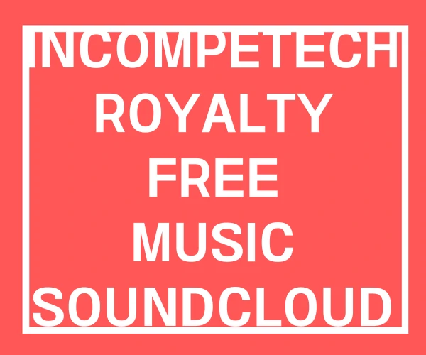 INCOMPETECH ROYALTY FREE MUSIC SOUNDCLOUD INCOMPETECH ROYALTY FREE MUSIC SOUNDCLOUD