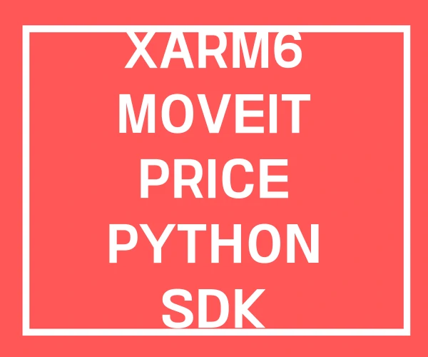 XARM6 MOVEIT PRICE PYTHON SDK XARM6 MOVEIT PRICE PYTHON SDK